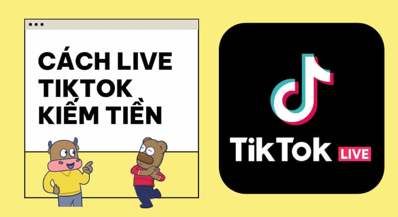 livestream TikTok có kiếm được tiền không Cách kiếm tiền thông qua livestream trên TikTok