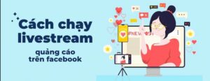 cách chạy quảng cáo livestream Facebook